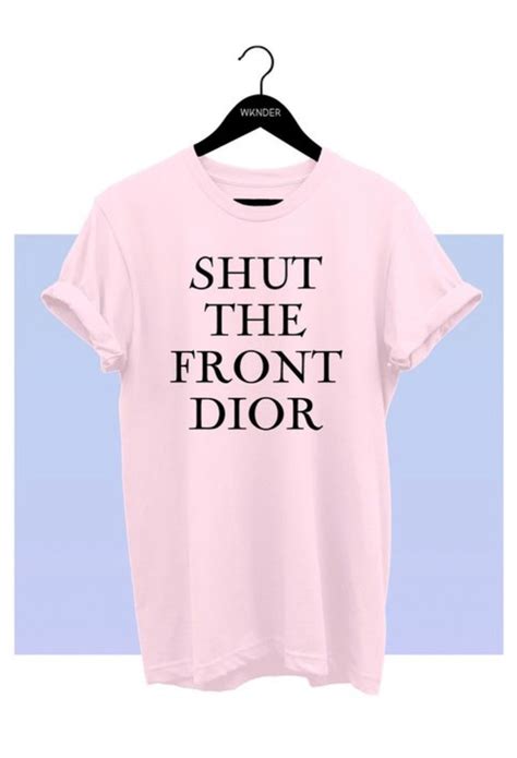 shut the front dior t shirt|Shut The Front Dior T.